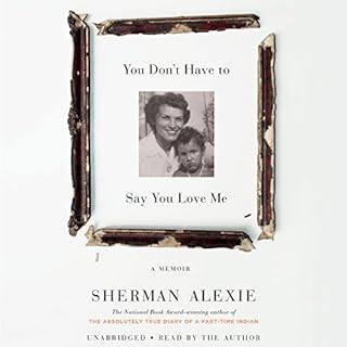 You Don't Have to Say You Love Me Audiobook By Sherman Alexie cover art