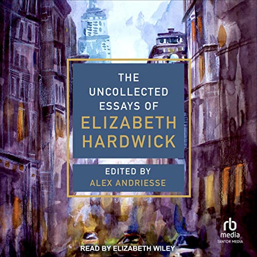 The Uncollected Essays of Elizabeth Hardwick copertina