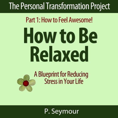 How to Be Relaxed: A Blueprint for Reducing Stress in Your Life cover art