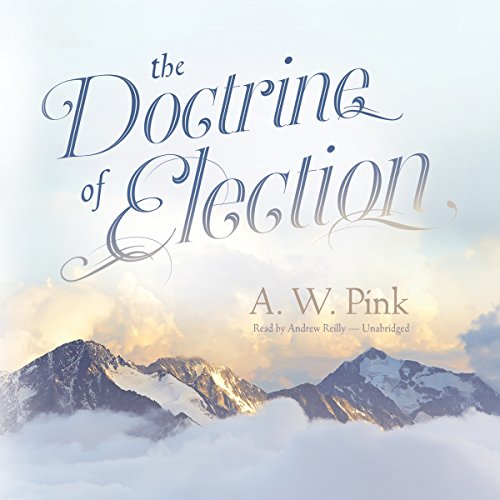 The Doctrine of Election Audiobook By Arthur W. Pink cover art