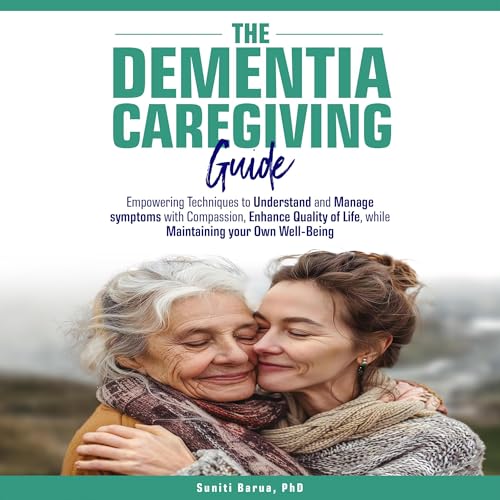 The Dementia Caregiving Guide Audiobook By Dr. Suniti Barua cover art