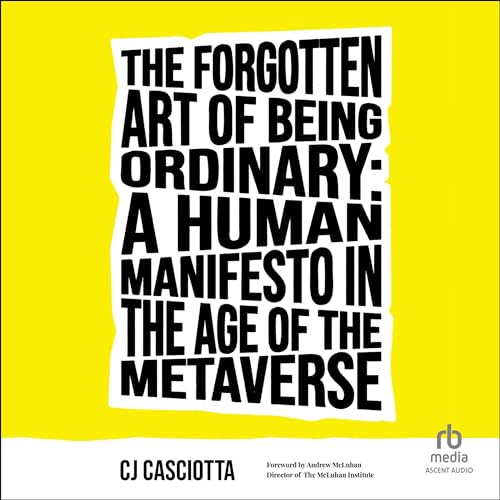 The Forgotten Art of Being Ordinary Audiolivro Por CJ Casciotta, Andrew McLuhan - foreword capa