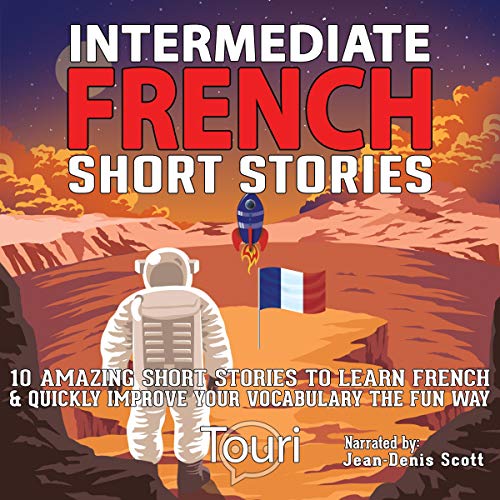 Intermediate French Short Stories: 10 Amazing Short Tales to Learn French & Quickly Grow Your Vocabulary the Fun Way! Aud