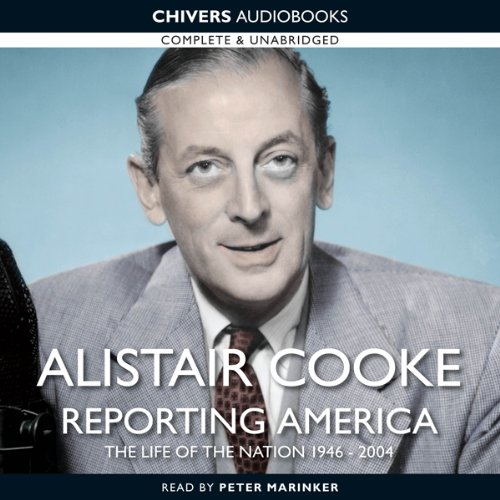 Alistair Cooke: Reporting America Audiobook By Alistair Cooke cover art