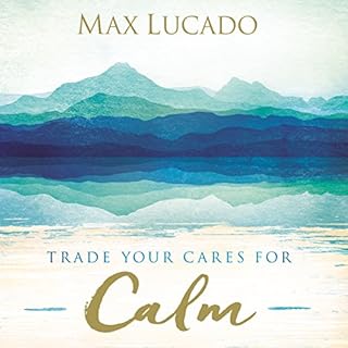 Trade Your Cares for Calm Audiobook By Max Lucado cover art