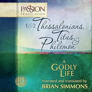 1 & 2 Thessalonians, Titus & Philemon: A Godly Life (The Passion Translation) Audiobook By Brian Simmons cover art