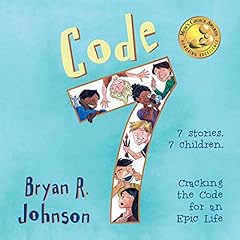 Code 7: Cracking the Code for an Epic Life Audiolibro Por Bryan R. Johnson arte de portada