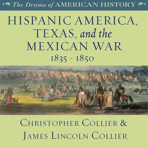 Hispanic America, Texas, and the Mexican War: 1835 - 1850 Audiolibro Por Christopher Collier, James Lincoln Collier arte de p