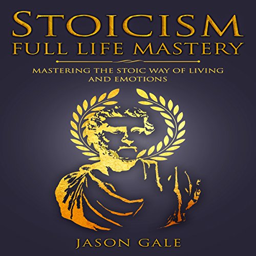 Stoicism Full Life Mastery Audiobook By Jason Gale cover art