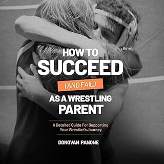 How to Succeed (and Fail) as a Wrestling Parent Audiobook By Donovan Panone cover art