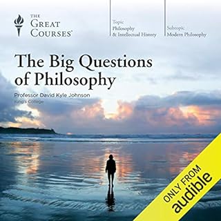 The Big Questions of Philosophy Audiobook By David K. Johnson, The Great Courses cover art