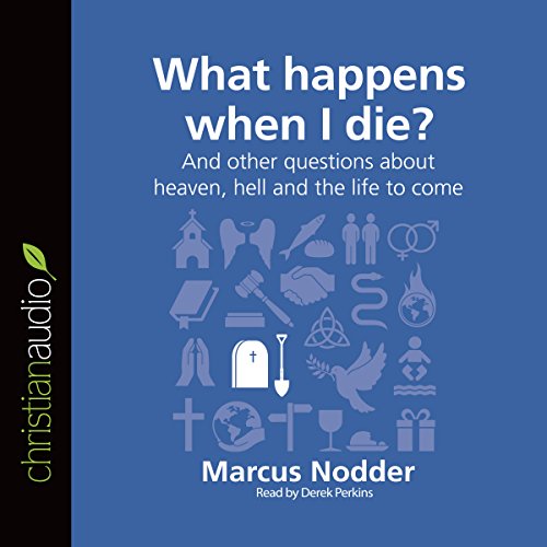 What Happens When I Die?: And Other Questions About Heaven, Hell and the Life to Come Audiobook By Marcus Nodder cover art