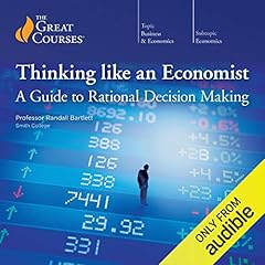 Thinking Like an Economist: A Guide to Rational Decision Making Audiolibro Por Randall Bartlett, The Great Courses arte de portada