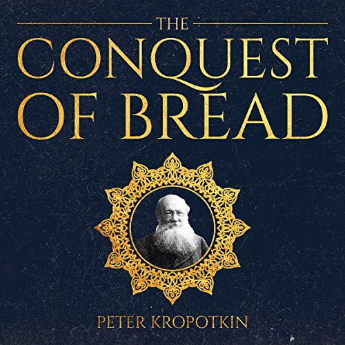 The Conquest of Bread Audiobook By Peter Kropotkin cover art