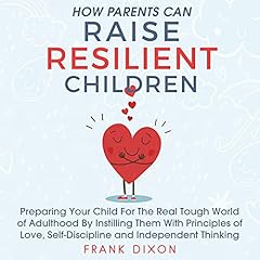 How Parents Can Raise Resilient Children Audiobook By Frank Dixon cover art