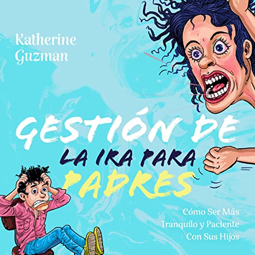 Gestión De La Ira Para Padres [Anger Management for Parents] Audiobook By Katherine Guzman cover art