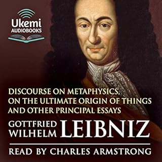 Discourse on Metaphysics, On the Ultimate Origin of Things and Other Principal Essays Audiobook By Gottfried Wilhelm Leibniz 