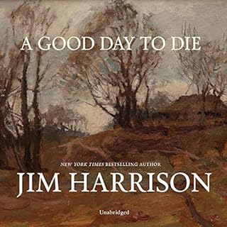 A Good Day to Die Audiobook By Jim Harrison cover art