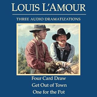 Four Card Draw/Get Out of Town/One for the Pot (Dramatized) Audiobook By Louis L'Amour cover art