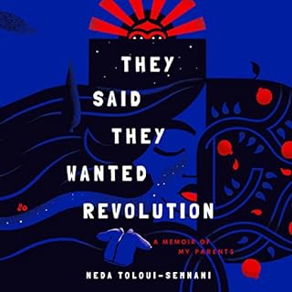 They Said They Wanted Revolution Audiobook By Neda Toloui-Semnani cover art