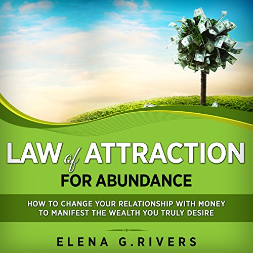 Law of Attraction for Abundance: How to Change Your Relationship with Money to Manifest the Wealth You Truly Desire Audiolibr