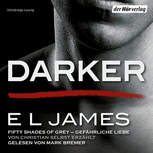 Darker - Fifty Shades of Grey - Gefährliche Liebe von Christian selbst erzählt cover art