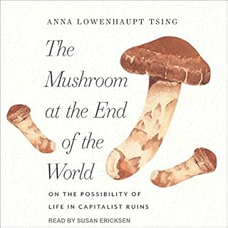 The Mushroom at the End of the World Audiobook By Anna Lowenhaupt Tsing cover art