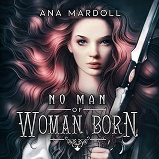 No Man of Woman Born Audiobook By Ana Mardoll cover art