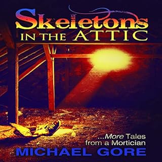 Skeletons in the Attic: More Tales from a Mortician Audiobook By Michael Gore cover art