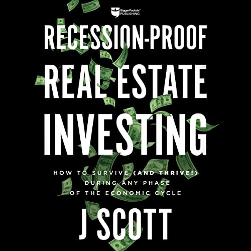 Recession-Proof Real Estate Investing: How to Survive (and Thrive!) During Any Phase of the Economic Cycle Audiolivro Por J S