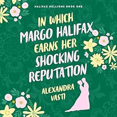 In Which Margo Halifax Earns Her Shocking Reputation Audiolibro Por Alexandra Vasti arte de portada