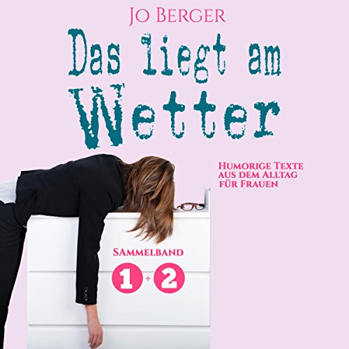 Das liegt am Wetter (Das liegt am Wetter 1+2): Humorige Texte aus dem Alltag für Frauen Audiolivro Por Jo Berger capa