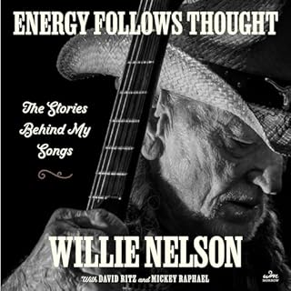 Energy Follows Thought Audiobook By Willie Nelson, David Ritz, Mickey Raphael cover art