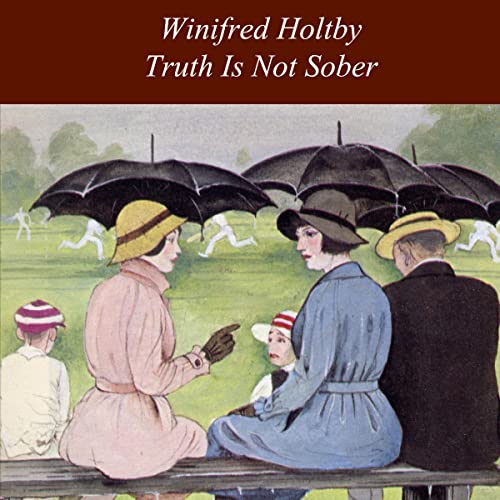 Truth Is Not Sober and Other Stories Audiobook By Winifred Holtby cover art