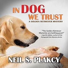 In Dog We Trust Audiobook By Neil S. Plakcy cover art