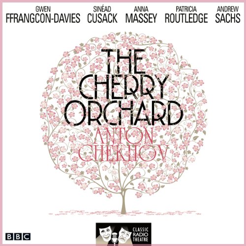 The Cherry Orchard: (Classic Radio Theatre - Dramatised) cover art