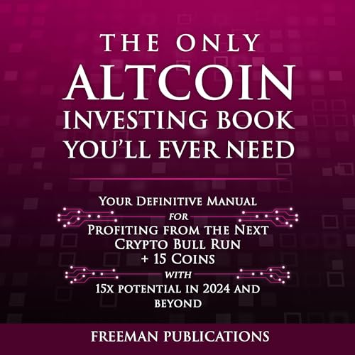 The Only Altcoin Investing Book You'll Ever Need Audiobook By Freeman Publications cover art