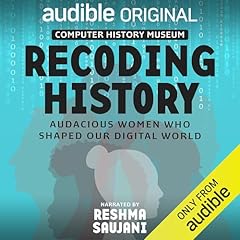 Recoding History: Audacious Women Who Shaped Our Digital World