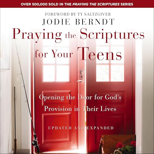 Praying the Scriptures for Your Teens Audiobook By Jodie Berndt, Ty Saltzgiver cover art