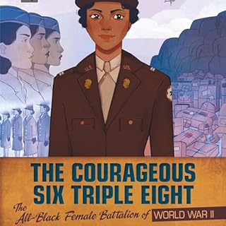 The Courageous Six Triple Eight: The All-Black Female Battalion of World War II cover art