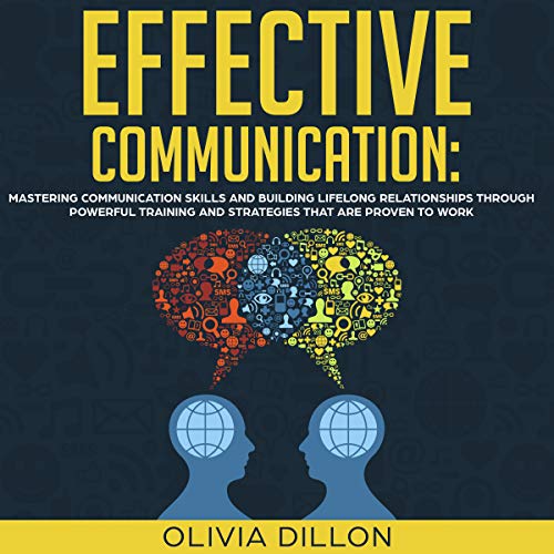 Effective Communication: Mastering Communication Skills and Building Lifelong Relationships Through Powerful Training and Strategies That Are Proven to Work cover art