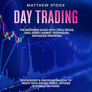 Day Trading: The Beginners Guide with Tips & Tricks, Wall Street Market Techniques, Advanced Strategies Audiobook By Matt