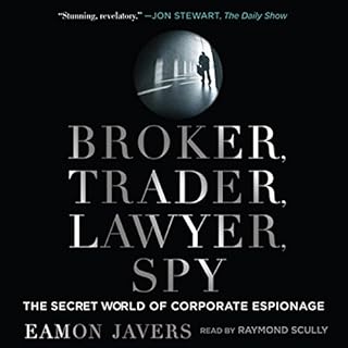 Broker, Trader, Lawyer, Spy: The Secret World of Corporate Espionage Audiobook By Eamon Javers cover art