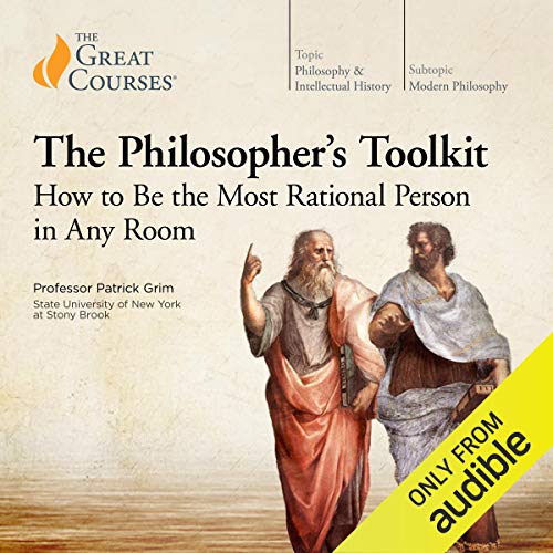 The Philosopher's Toolkit: How to Be the Most Rational Person in Any Room Audiobook By Patrick Grim, The Great Courses cover 