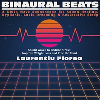 Binaural Beats: A Delta Wave Soundscape for Sound Healing, Hypnosis, Lucid Dreaming & Restorative Sleep Audiobook By Laur