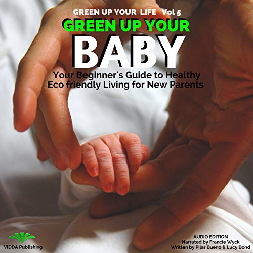 『Green Up Your Baby: Your Beginner's Guide to Healthy Eco-Friendly Living for New Parents』のカバーアート