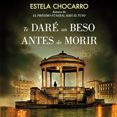 Te daré un beso antes de morir [I Will Give You a Kiss Before I Die] Audiolibro Por Estela Chocarro arte de portada