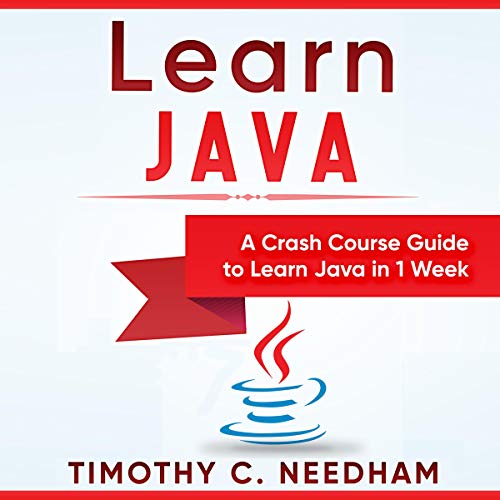 Learn Java: A Crash Course Guide to Learn Java in 1 Week Audiolibro Por Timothy C. Needham arte de portada