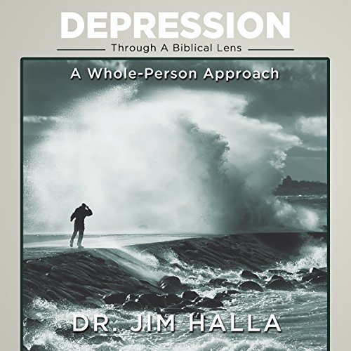 Depression Through A Biblical Lens Audiobook By Dr. Jim Halla cover art