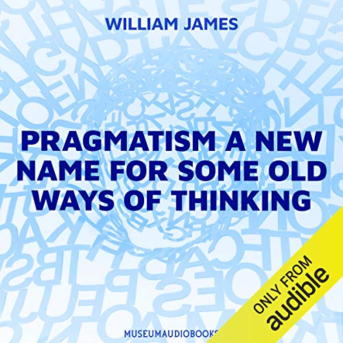 Pragmatism: A New Name for Some Old Ways of Thinking Audiobook By William James cover art